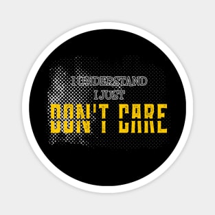 I understand i just dont care, funny sayings, gift idea Magnet